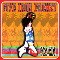 Five Iron Frenzy - All the Hype That Money Can Buy