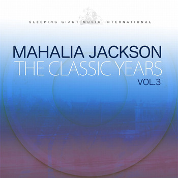 Mahalia Jackson - The Classic Years, Vol. 3