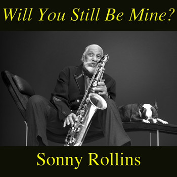 Sonny Rollins - Will You Still Be Mine?