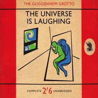 The Guggenheim Grotto - The Universe Is Laughing