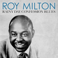 Roy Milton - Rainy Day Confession Blues