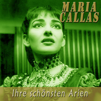 Maria Callas - Ihre schönsten Arien