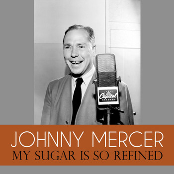 Johnny Mercer - My Sugar Is so Refined