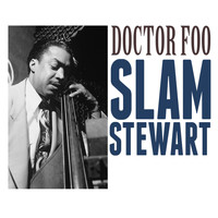 Slam Stewart - Doctor Foo