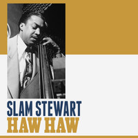Slam Stewart - Haw Haw