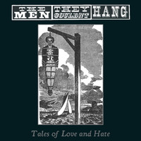 The Men They Couldn't Hang - Tales of Love and Hate