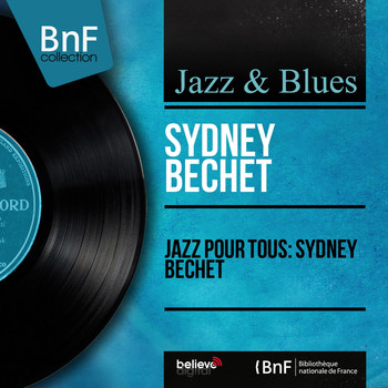 Sydney Bechet - Jazz pour tous: Sydney Bechet