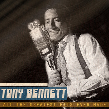 Tony Bennett - All the Greatest Hits Ever Made