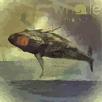 Whale - Project #1 (Spontaneous)