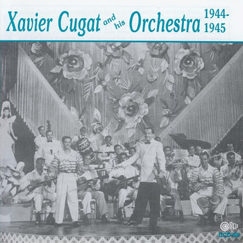 Xavier Cugat and His Orchestra - 1944-1945