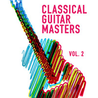 Classical Guitar Masters - Classical Guitar Masters, Vol. 2 (Acoustic Instrumental Music Played on a Classical Guitar)