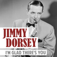 Jimmy Dorsey - I'm Glad There's You