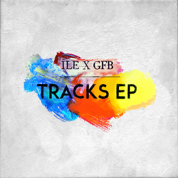 I.L.E x G.F.B - Tracks (Explicit)