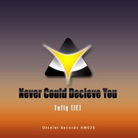 Tofiq (IE) - Never Could Decieve You
