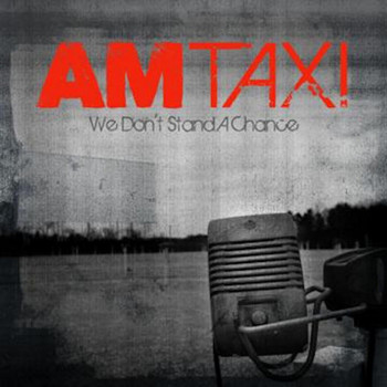 AM Taxi - We Don't Stand a Chance