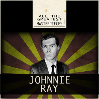 Johnnie Ray - All the Greatest Masterpieces