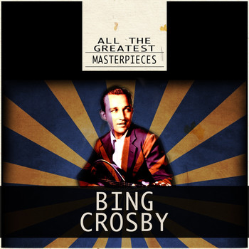 Bing Crosby - All the Greatest Masterpieces