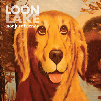 Loon Lake - Not Just Friends
