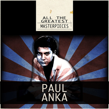Paul Anka - All the Greatest Masterpieces
