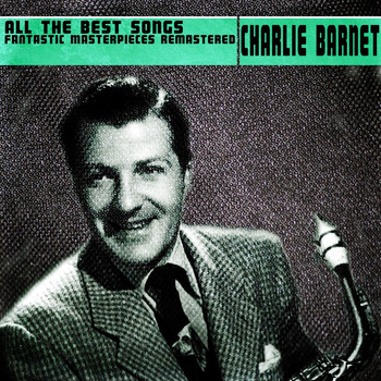 Charlie Barnet - All the Best Songs