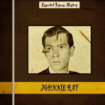 Johnnie Ray - Essential Famous Masters
