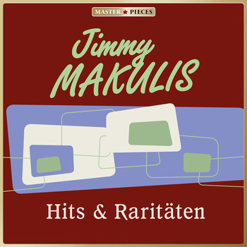 Jimmy Makulis - MASTERPIECES presents Jimmy Makulis: Hits & Raritäten