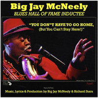 Big Jay McNeely - You Don't Have to Go Home, (But You Can't Stay Here)
