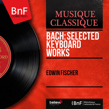 Edwin Fischer - Bach: Selected Keyboard Works