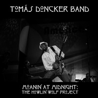 Tomás Doncker Band - Moanin' at Midnight: The Howlin' Wolf Project