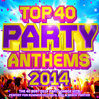 Party DJ Rockerz - Top 40 Party Anthems 2014 - The 40 Best 2014 Party Dance Hits - Perfect for Summer Holidays, Bbq & Beach Parties