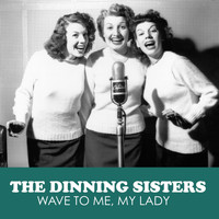 The Dinning Sisters - Wave to Me, My Lady