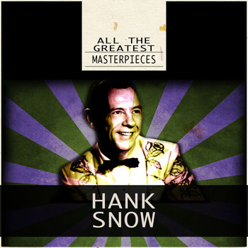 Hank Snow - All the Greatest Masterpieces