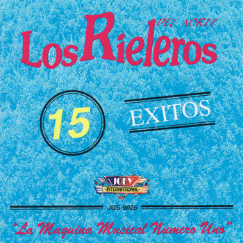 Los Rieleros Del Norte - 15 Exitos: La Maquina Musical Numero Uno