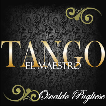 Osvaldo Pugliese - Tango: El Maestro