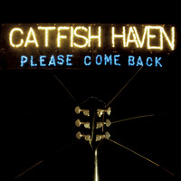 Catfish Haven - Please Come Back