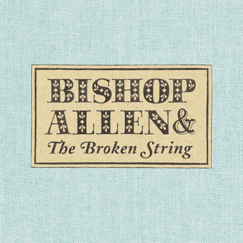 Bishop Allen - The Broken String
