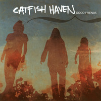 Catfish Haven - Good Friends