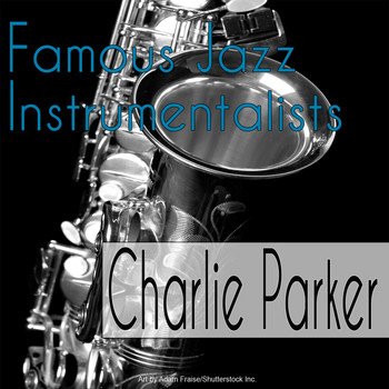 Charlie Parker - Famous Jazz Instrumentalists