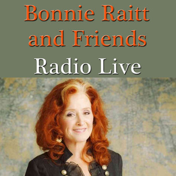 Bonnie Raitt - Bonnie Raitt and Friends Radio Live