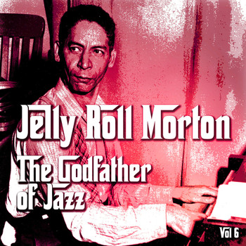 Jelly Roll Morton - The Godfather of Jazz, Vol. 6