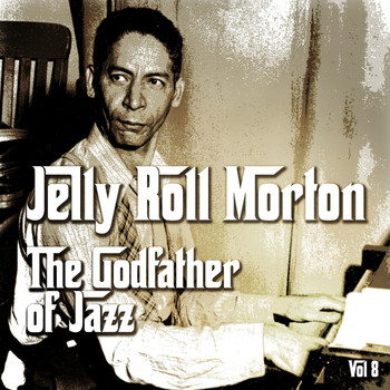 Jelly Roll Morton - The Godfather of Jazz, Vol. 8
