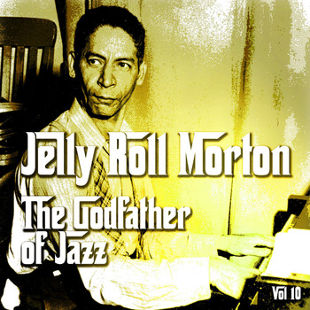 Jelly Roll Morton - The Godfather of Jazz, Vol. 10
