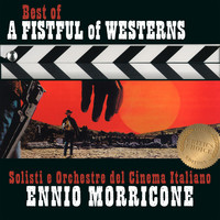 Solisti e Orchestre del Cinema Italiano - Ennio Morricone  - Best of a Fistful of Westerns - Critic's Choice
