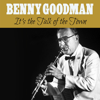 Benny Goodman - It's the Talk of the Town