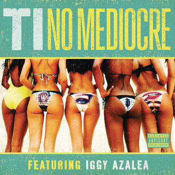 T.I. feat. Iggy Azalea - No Mediocre (Explicit)