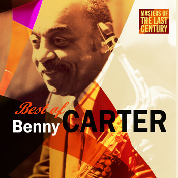 Benny Carter - Masters Of The Last Century: Best of Benny Carter