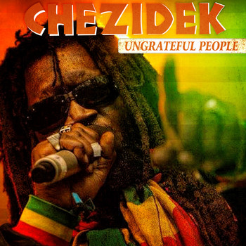 Chezidek - Ungrateful People - Single
