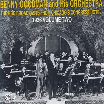 Benny Goodman and His Orchestra - The NBC Broadcasts from Chicago's Congress Hotel, 1936, Vol. 2