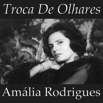 Amália Rodrigues - Troca De Olhares