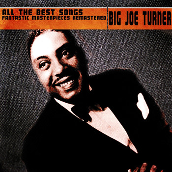 Big Joe Turner - All the Best Songs